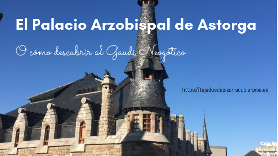 El Palacio Episcopal de Astorga o cómo descubrir al Gaudí neogótico